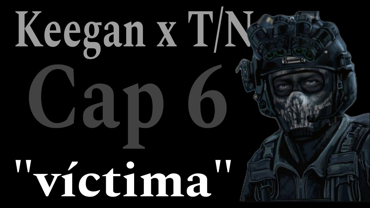 Keegan x T/N Cap.6 