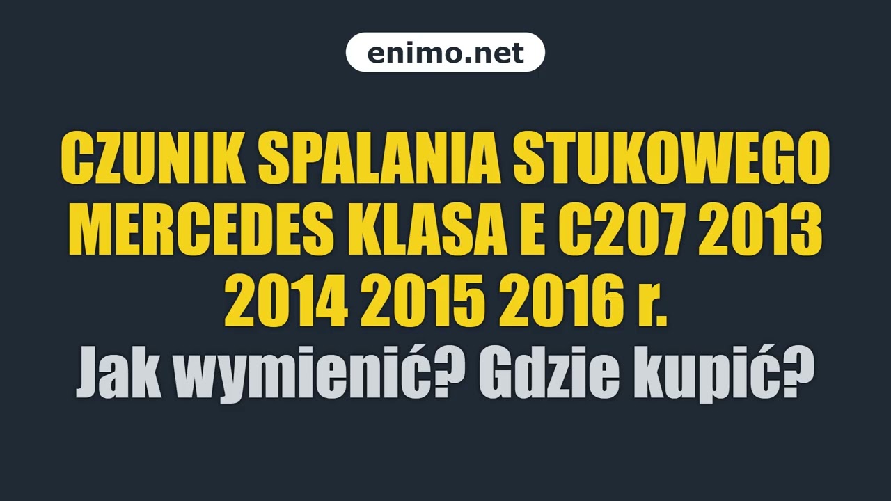 CZUNIK SPALANIA STUKOWEGO MERCEDES KLASA E C207 2013 2014 2015 2016 r. Jak wymienić? Gdzie kupić?