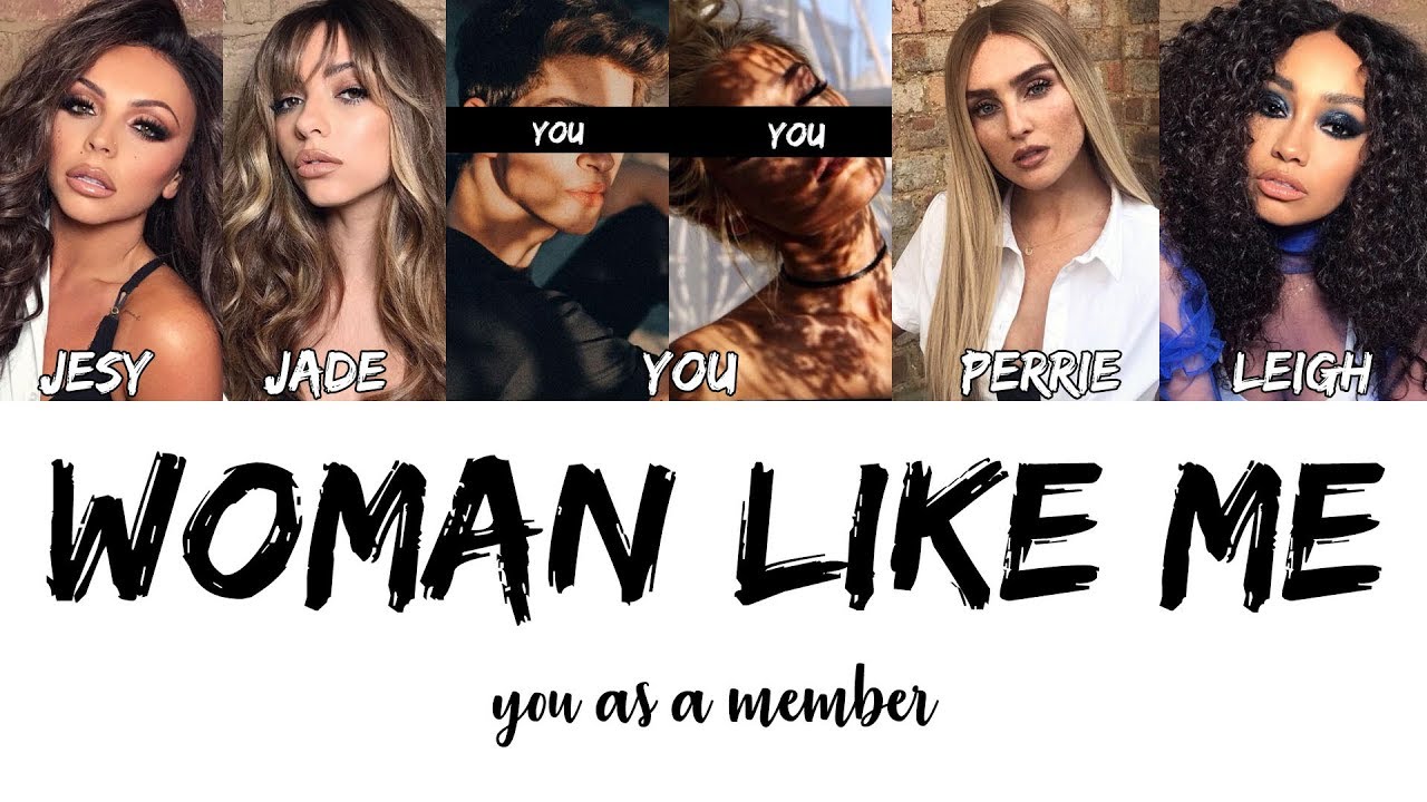 little mix - woman like me // 5 member version (you as member)