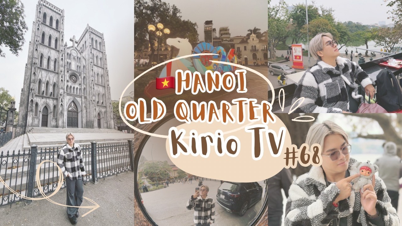 Episode 68 | 🇻🇳 Hanoi Old Quarter Pt. 2 | Kirio TV