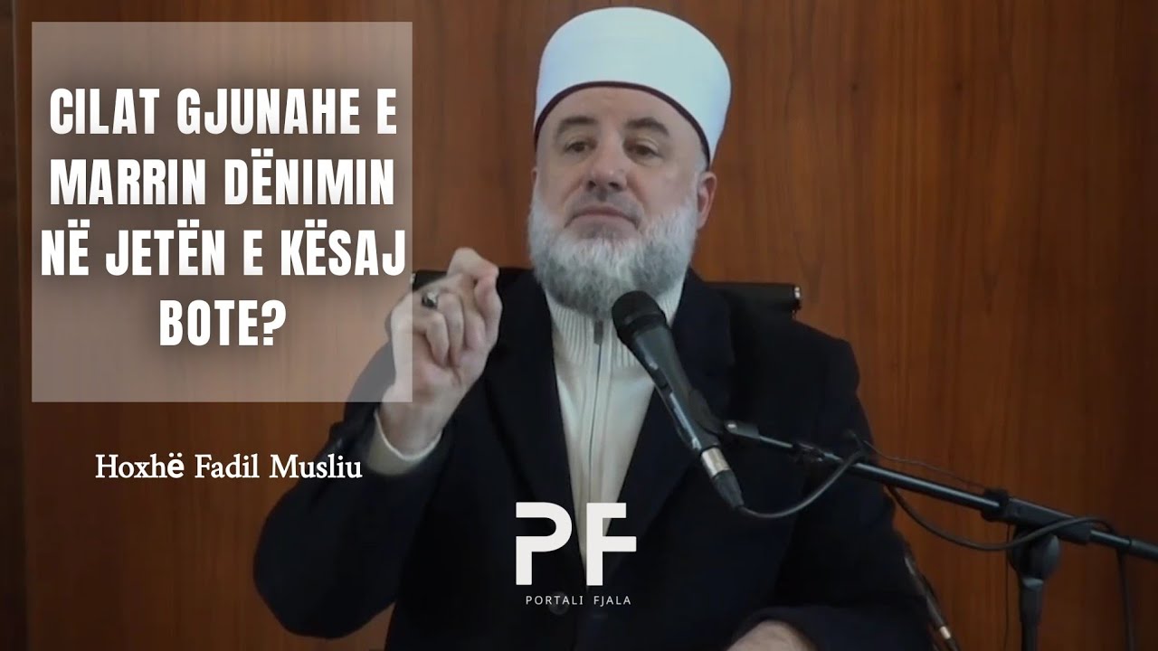 Cilat gjunahe e marrin dënimin në jetën e kësaj bote? - Hoxhë Fadil Musliu