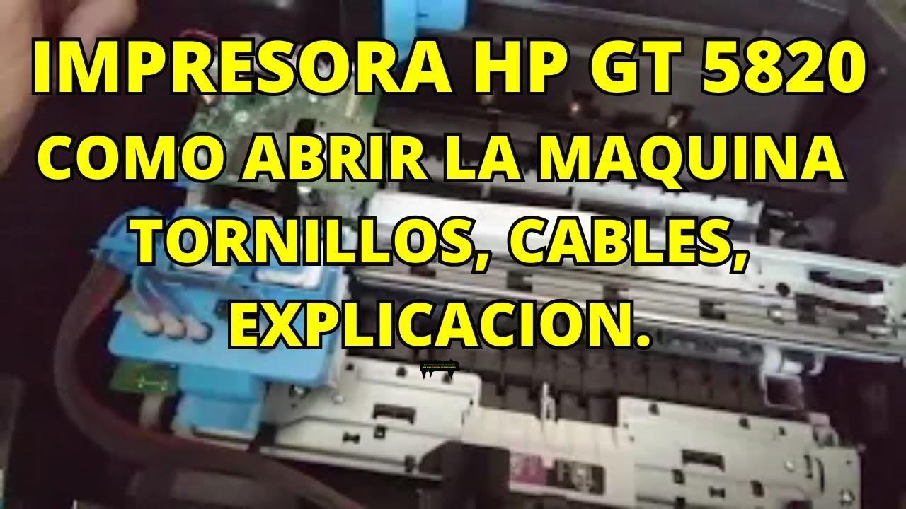 HP GT 5820 COMO ABRIR LA IMPRESORA EXPLICACION FUNCIONAMIENTO HOW TO OPEN THE PRINTER EXPLANATION
