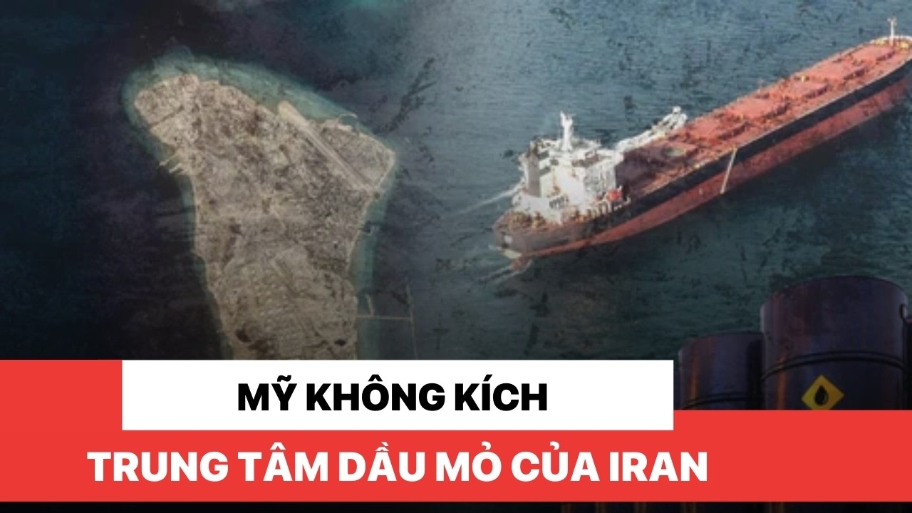 Mỹ không kích trung tâm dầu mỏ của Iran