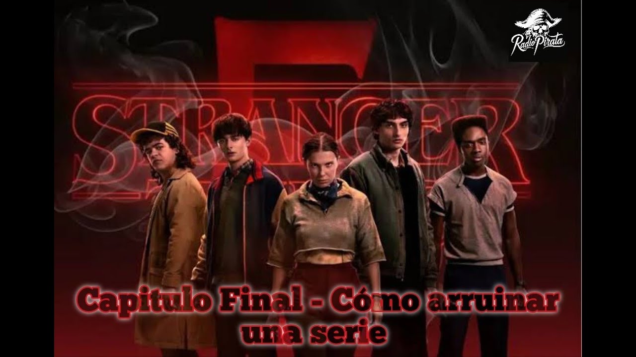Radio Pirata - Stranger Things Capitulo Final (Como arruinar una serie)