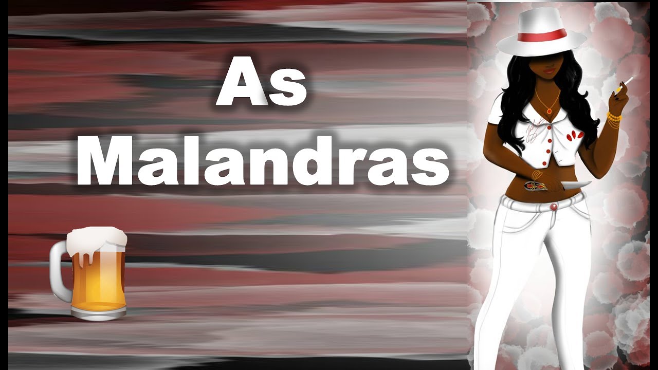 AS MALANDRAS - Quem são? Forma de atuação, elementos  de trabalho e mais