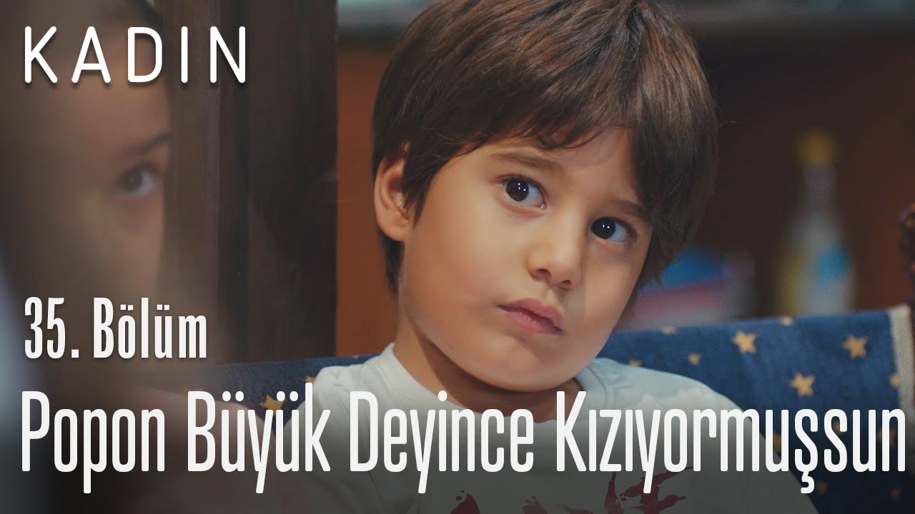 Popon büyük deyince kızıyormuşsun - Kadın 35. Bölüm