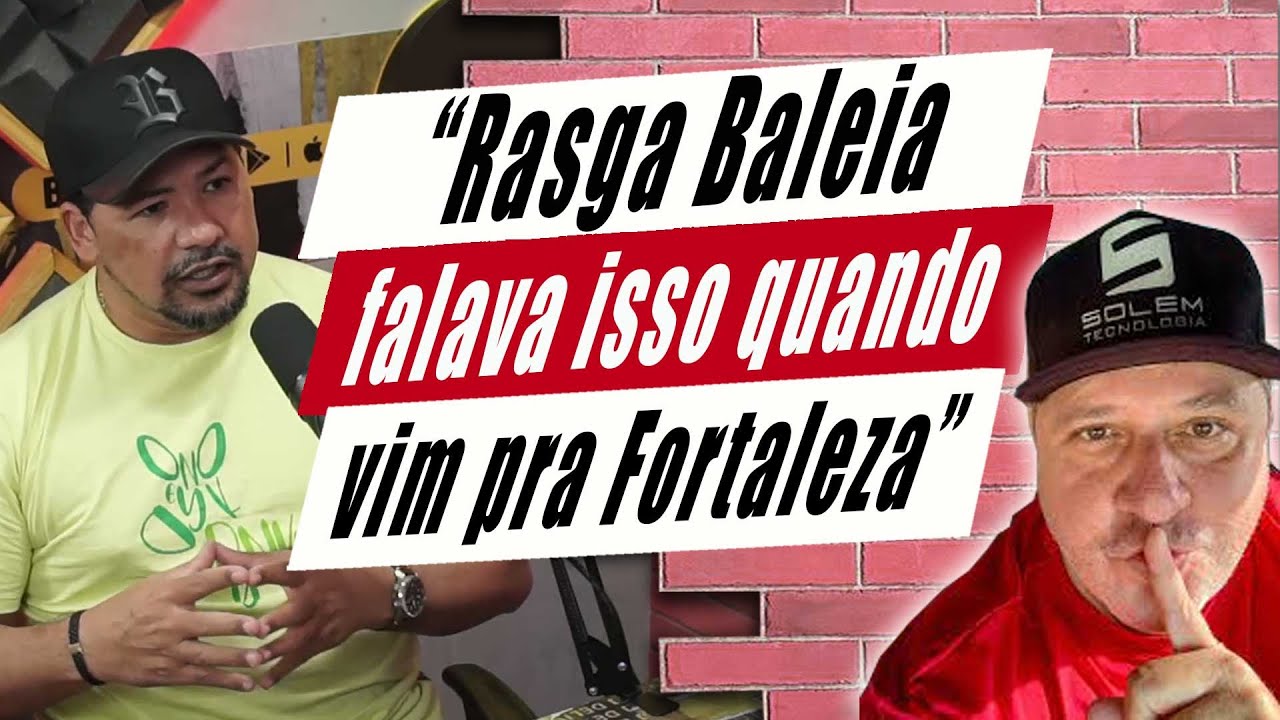 Rasga Baleia na época falou isso quando quis entrar em Fortaleza.