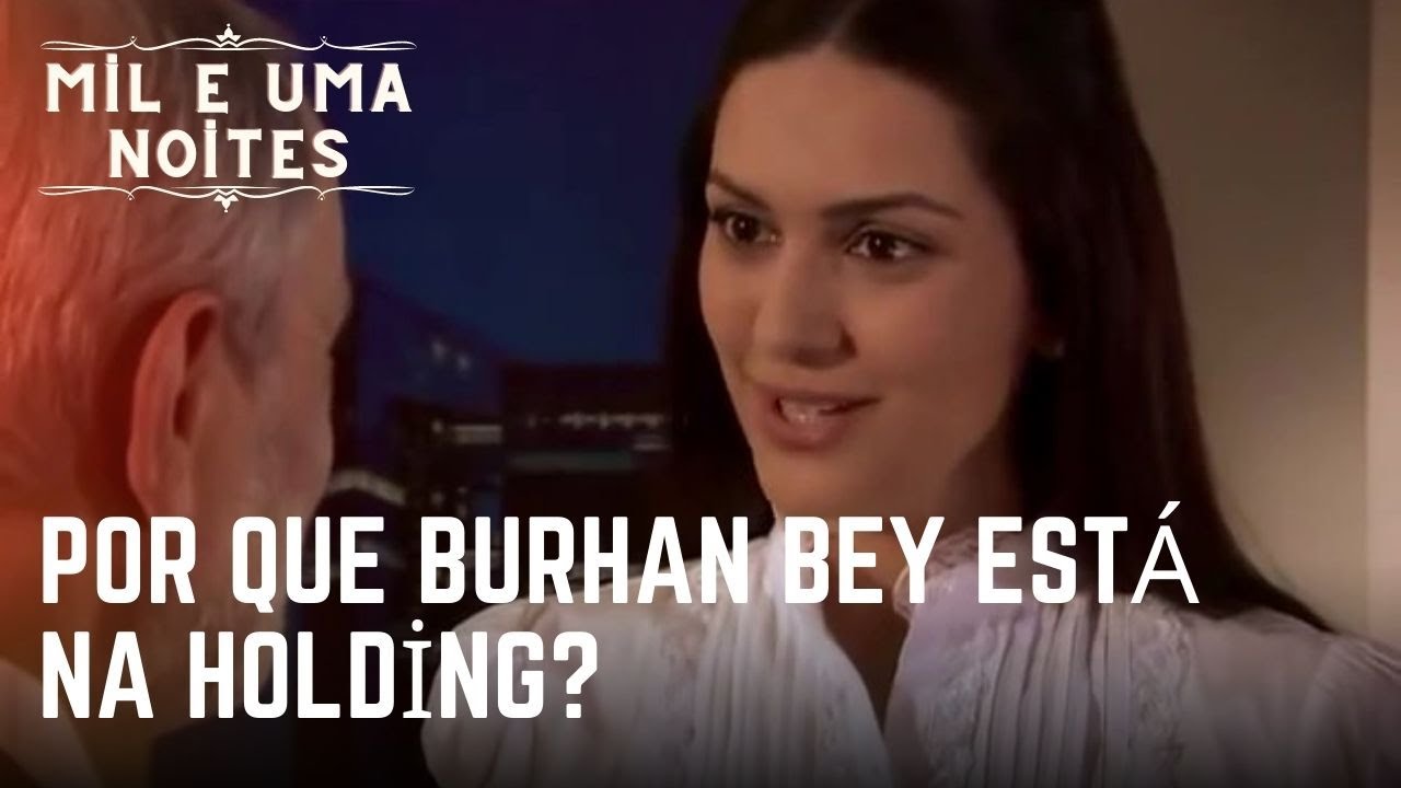 Por que Burhan Bey está na Holding? | Mil e Uma Noites - Episódio 22