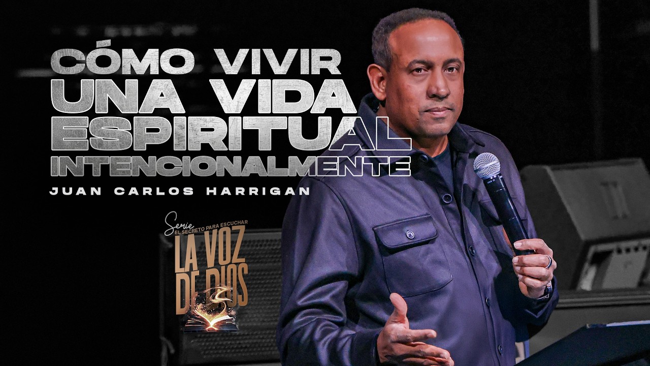 Cómo vivir una vida espiritual intencionalmente | Pastor Juan Carlos Harrigan