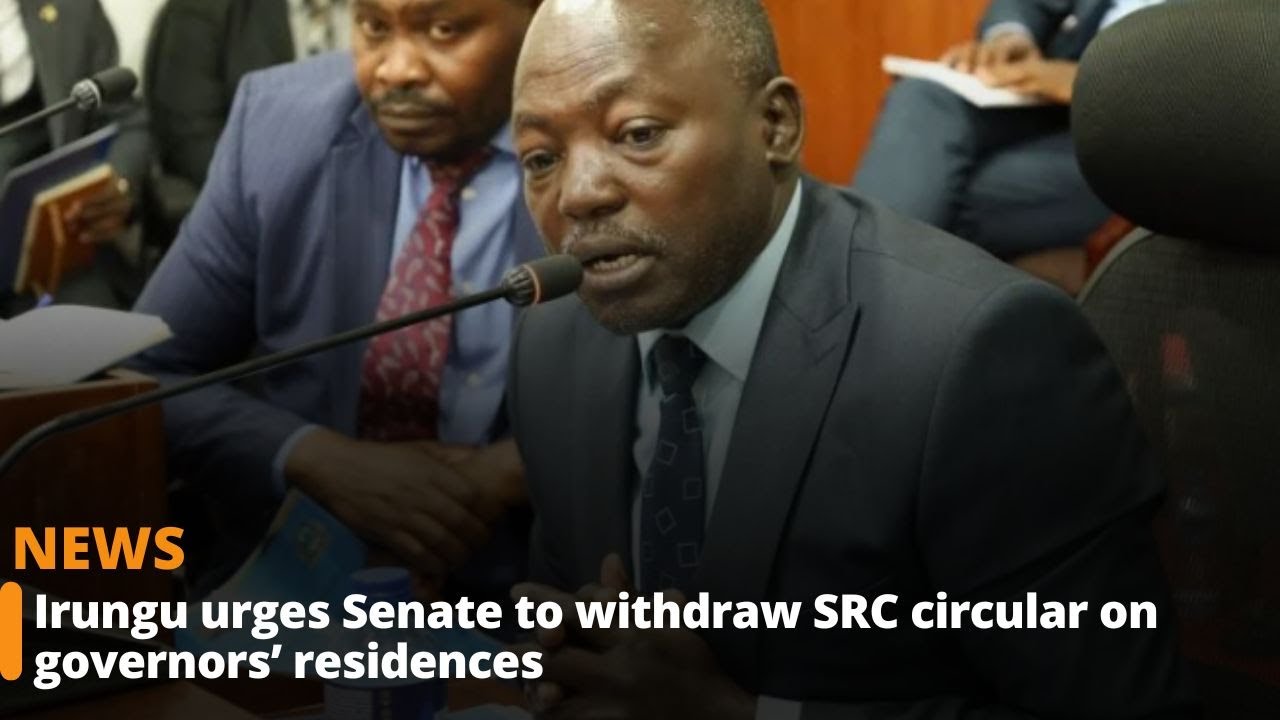 Irungu urges Senate to withdraw SRC circular on governors’ residences