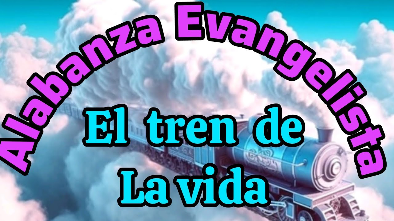 El Tren De La vida. Alabanzas Evangelista (Versión 2023)