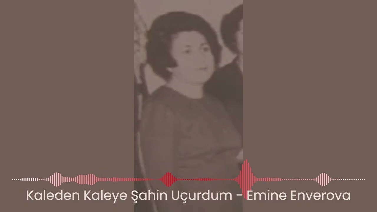 Kaleden Kaleye Şahin Uçurudum - Emine Enverova