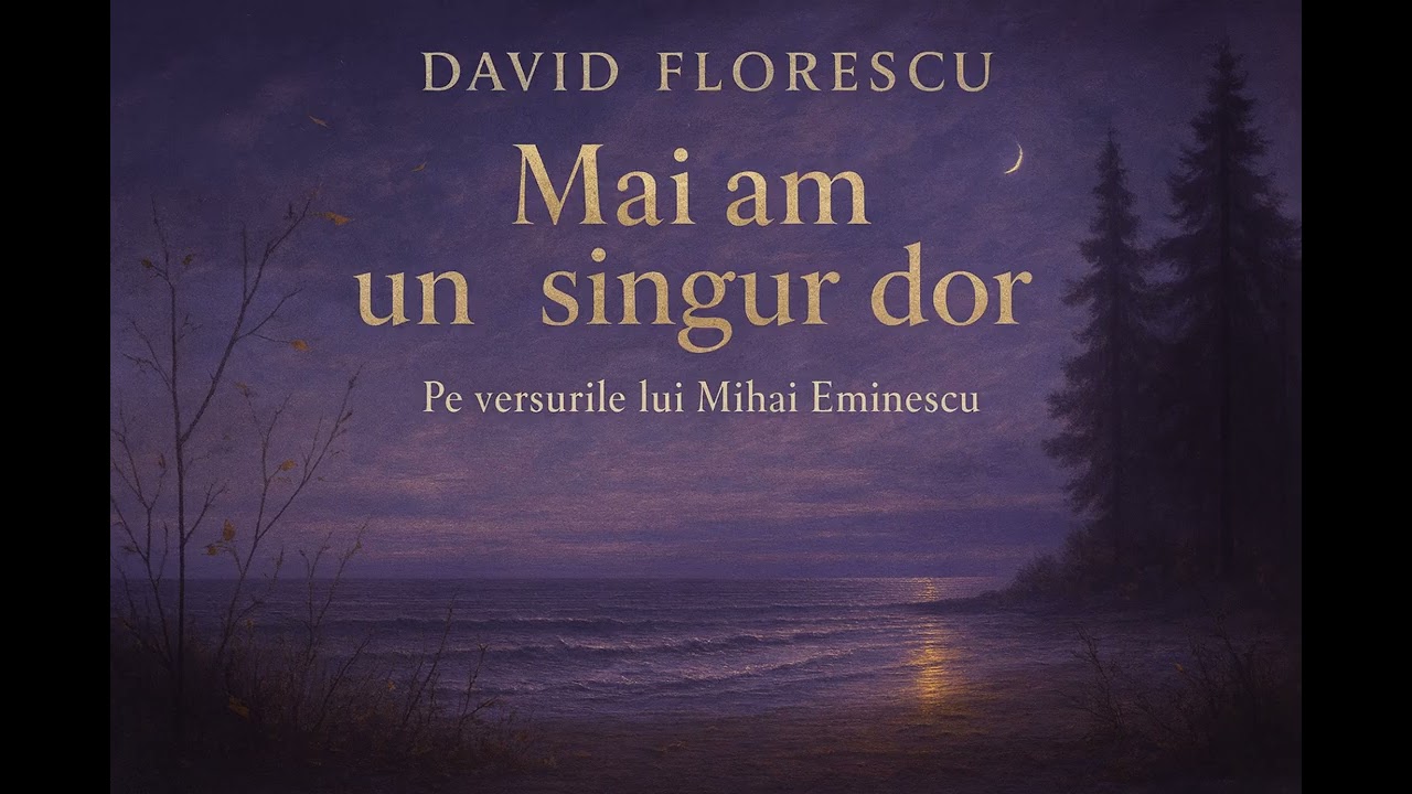 David Florescu - Mai am un singur dor (versuri Mihai Eminescu)