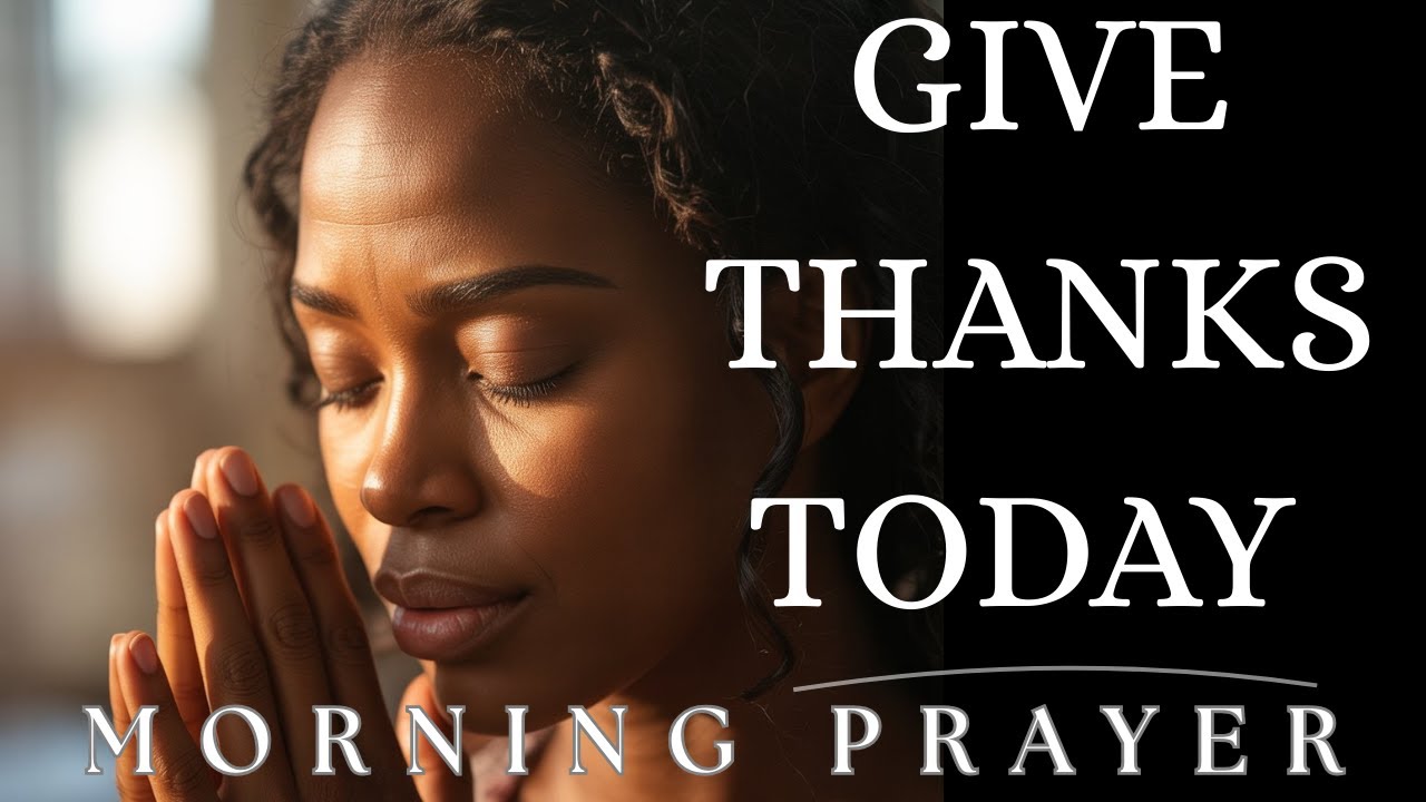 Give Thanks to God Today, No Matter the Circumstance | Morning Prayer