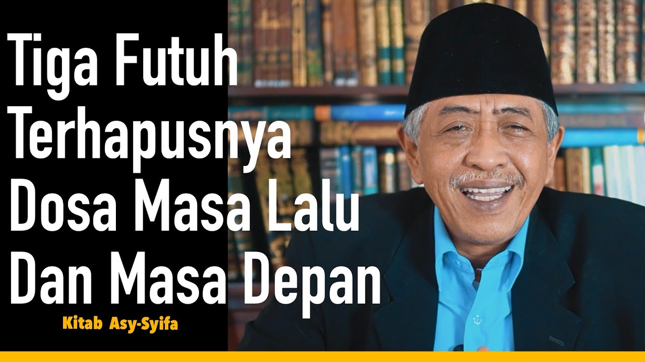 TIGA FUTUH TERHAPUSNYA DOSA MASA LALU & MASA DEPAN | ASY-SYIFA KE-15 | KHM Luqman Hakim | Tasawuf |