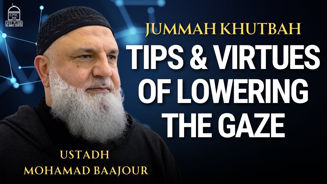 Tips & Virtues of Lowering the Gaze | Jumuah Khutbah | Ustadh Mohamad Baajour