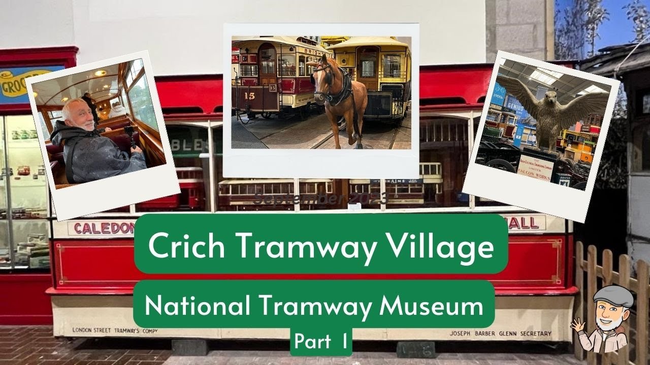 Crich Tramway Village:  National Tramway Museum. Part 1