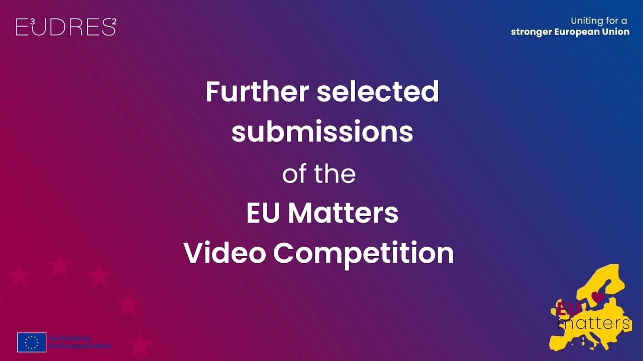 EU Matters Video Competition: Further Selected Submissions | E³UDRES² European University