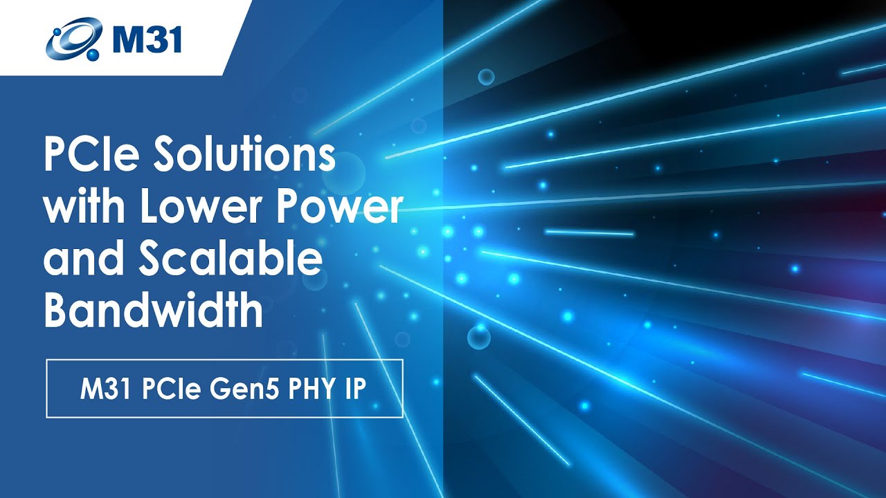 PCIe Solutions with Lower Power and Scalable Bandwidth | M31 Technology