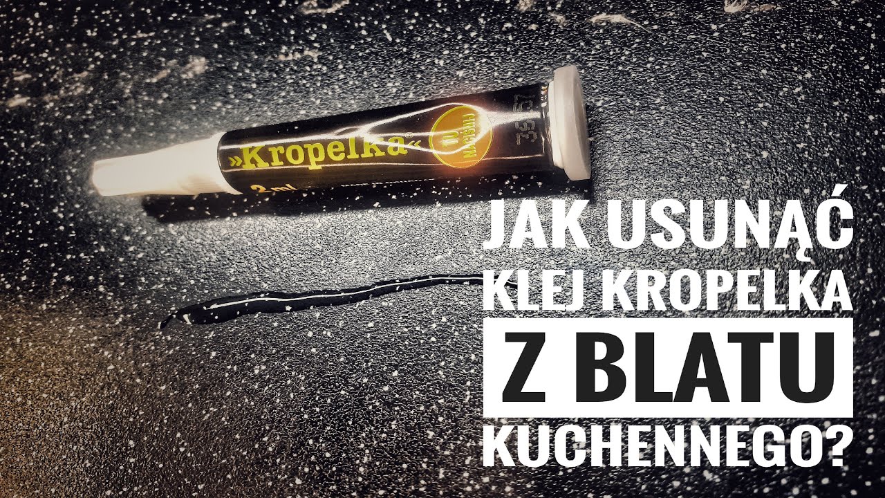 Domowe sposoby na usunięcie  klej kropelka z blatu kuchennego?