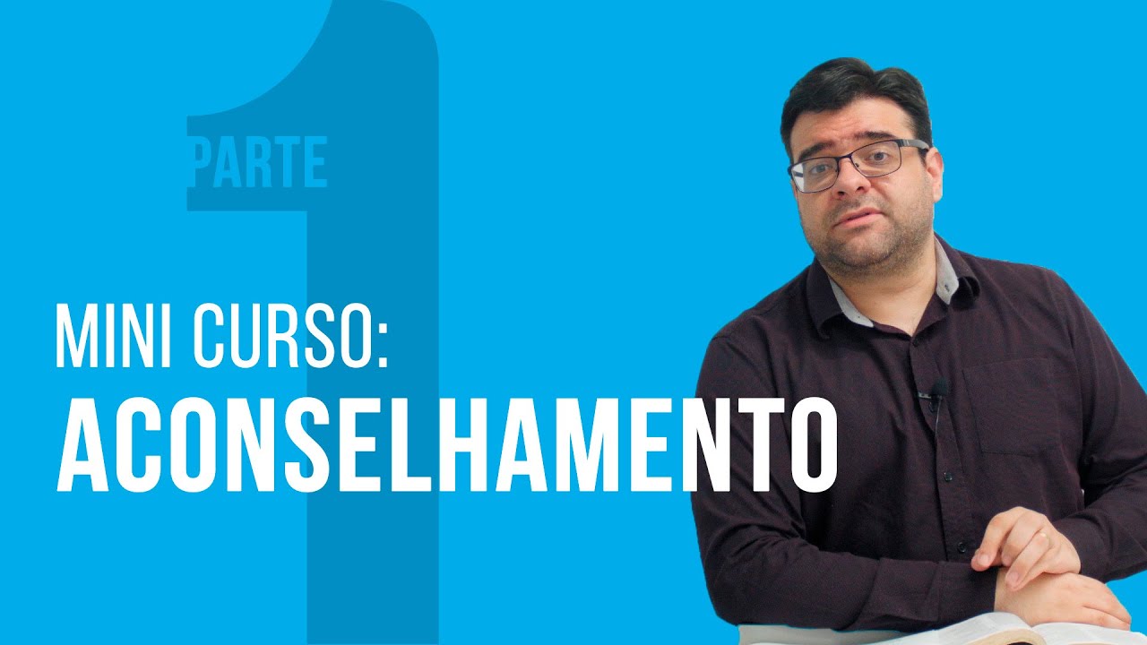 Aconselhamento (Parte 1): Teologia e Ética do Aconselhamento - Bases Bíblicas