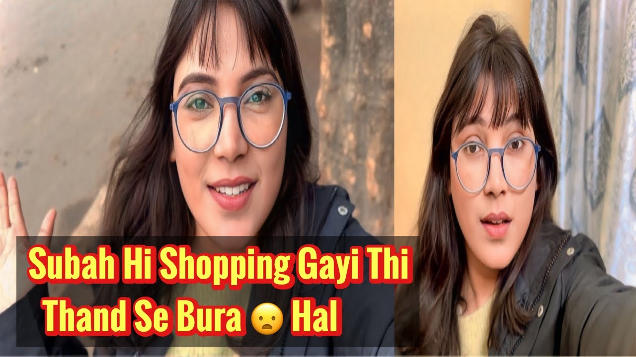 Subah Hi Shopping 🛍️ Gayi Thi Thand Se Bura Hal😦