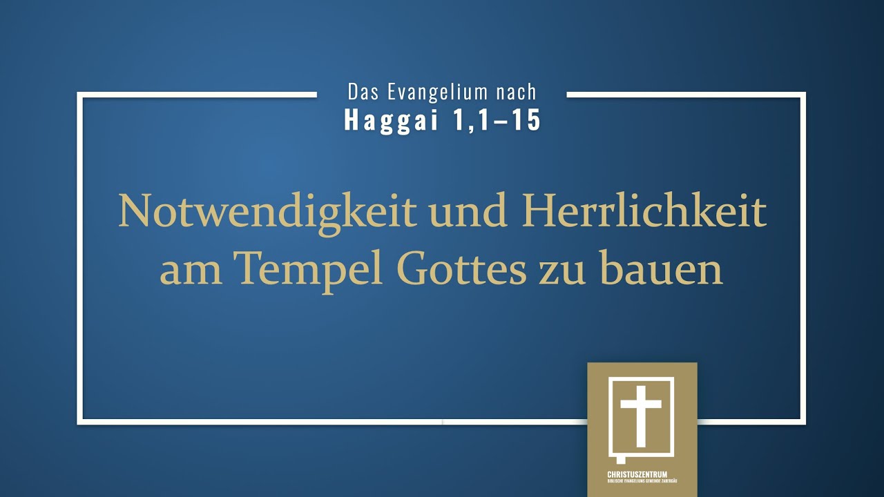 001 Haggai 1,1–15 Notwendigkeit und Herrlichkeit am Tempel Gottes zu bauen (Ludwig Döbler)