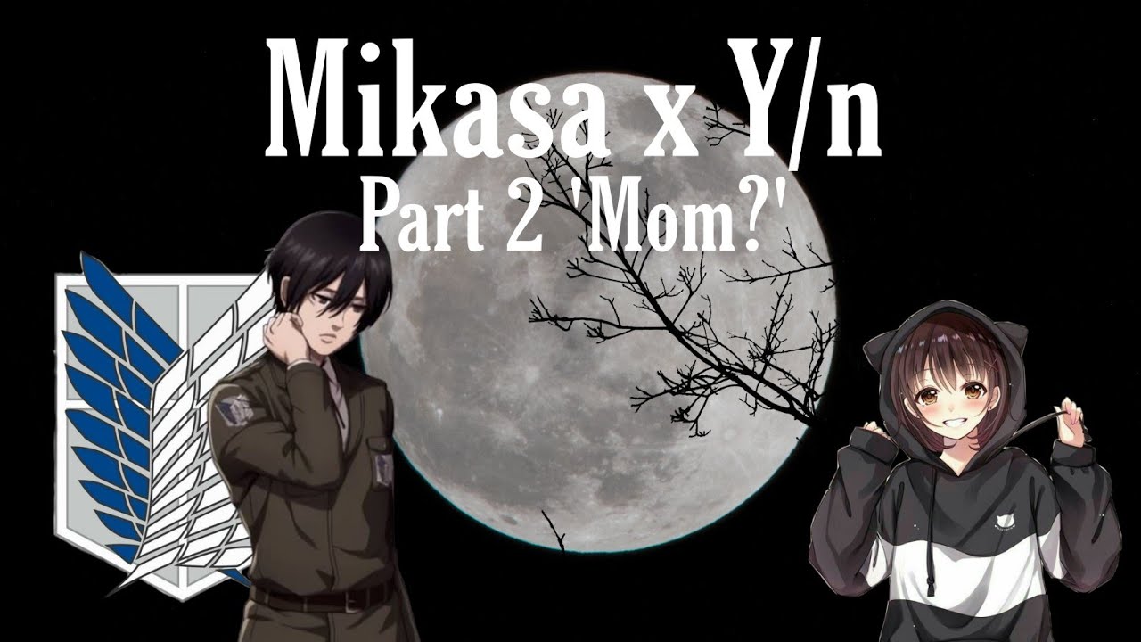 Mikasa x Y/n | AoT Texts | Part 2 | 'Mom?'