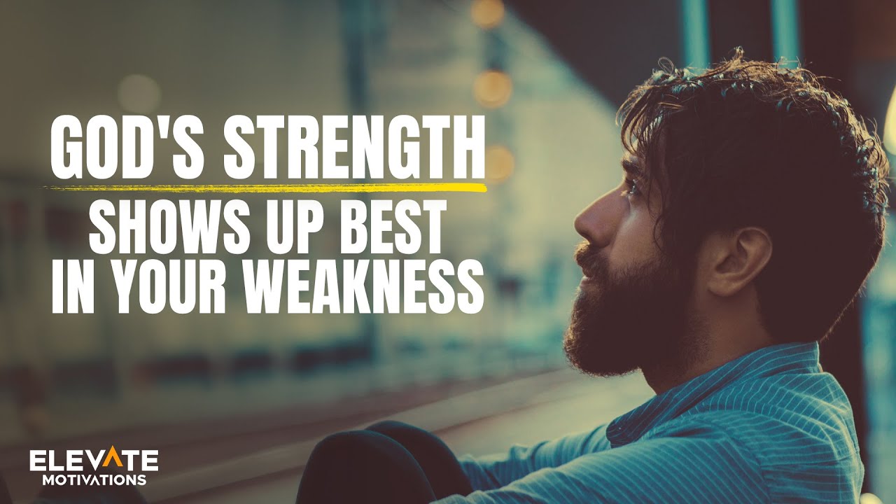 God's Strength Shows Up Best in Your Weakness