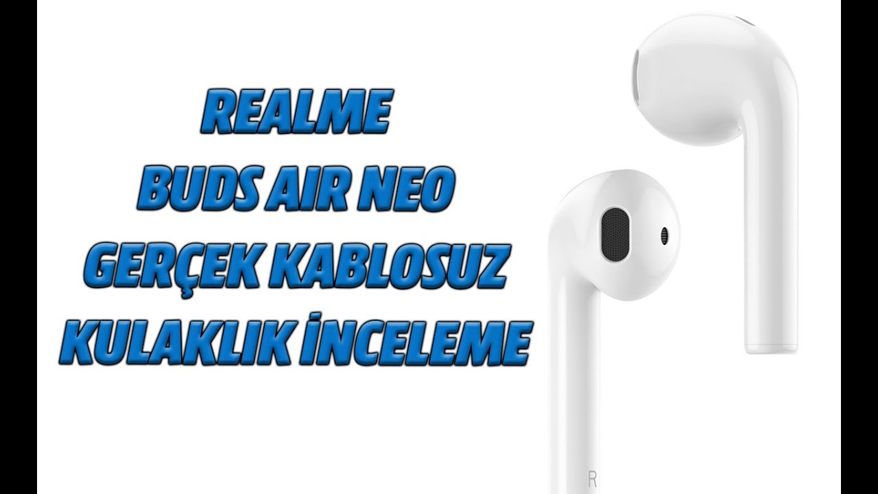 REALME BUDS AIR NEO GERÇEK KABLOSUZ KULAKLIK İNCELEME