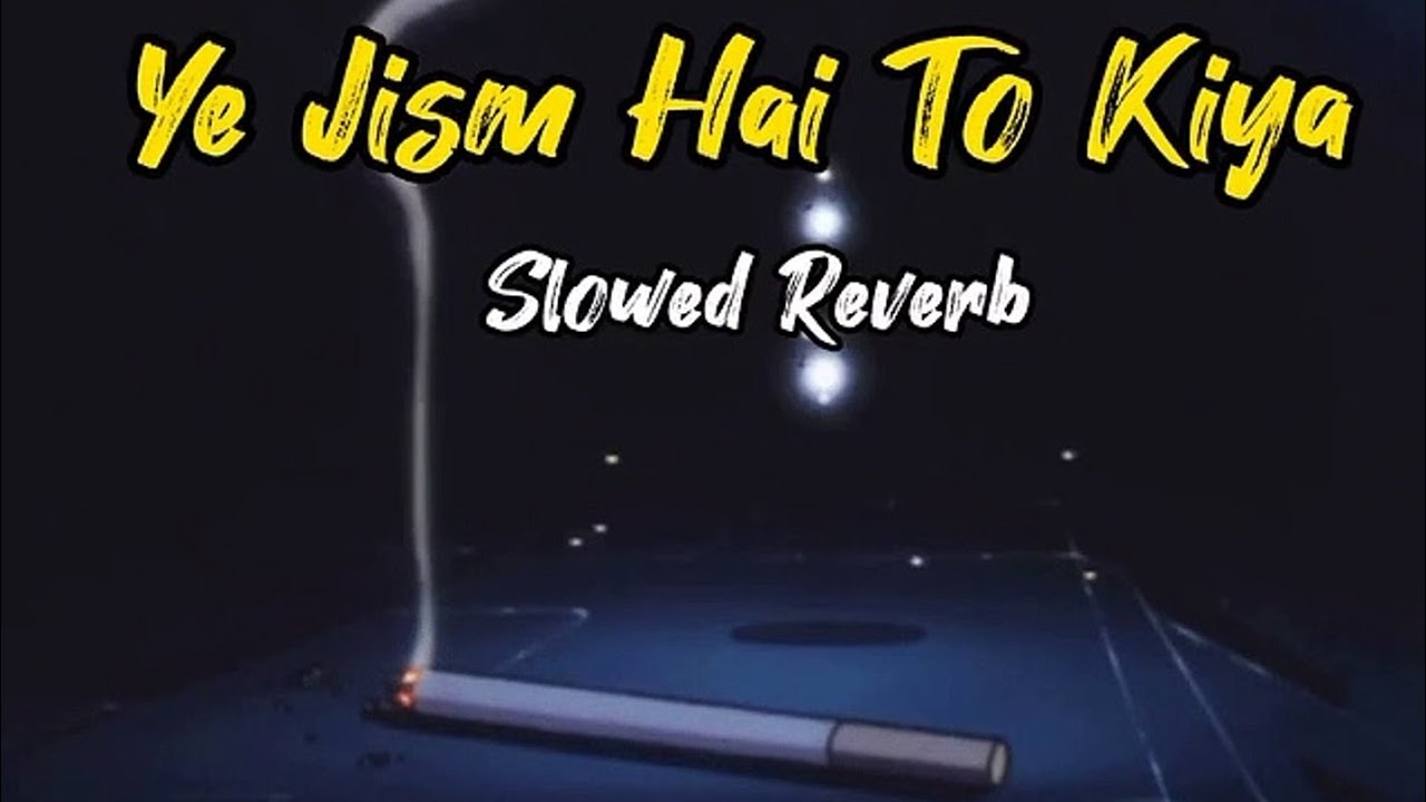 #video || Ye jism hai to kya || ये जिस्म है तो क्या || Ali azmat || slow & reverb | lofi sad song ||