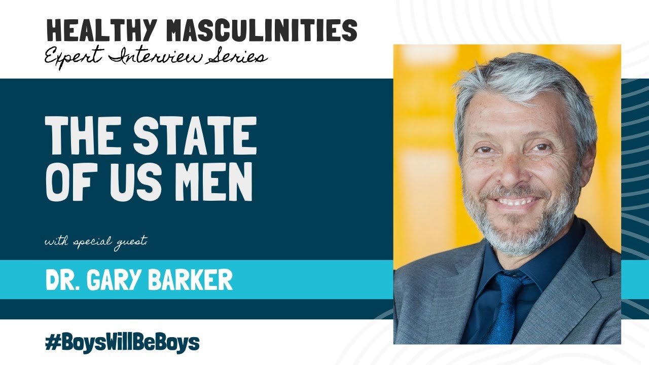 Healthy Masculinity Expert Interview Series: Dr. Gary Barker