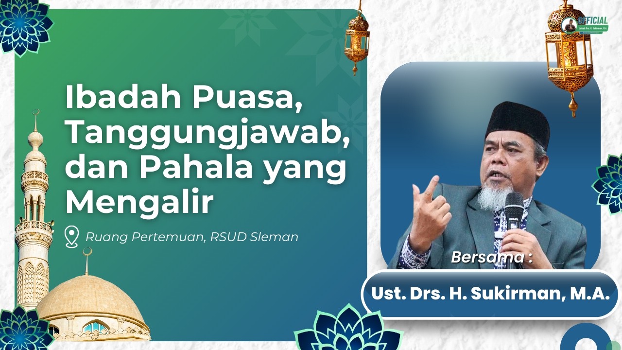 Ibadah Puasa, Tanggungjawab, dan Pahala yang Mengalir | Ust. Drs. H. Sukirman, M.A.