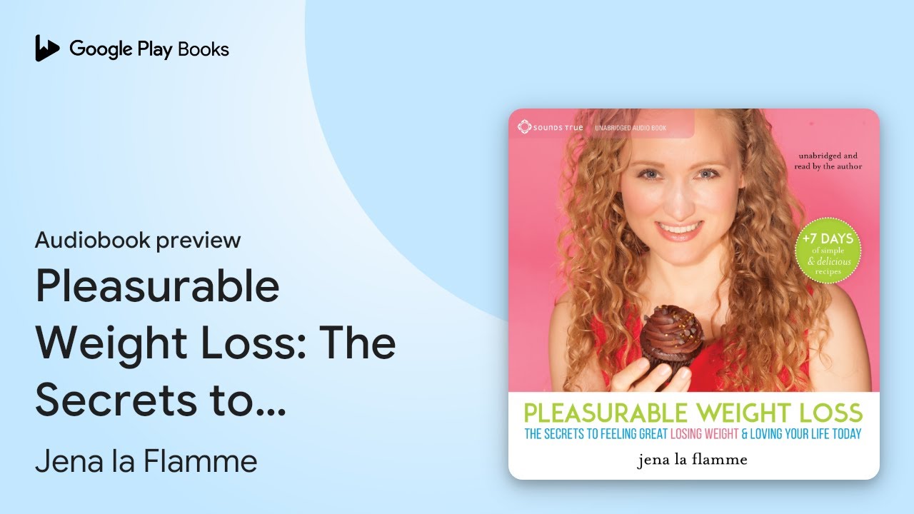 Pleasurable Weight Loss: The Secrets to Feeling… by Jena la Flamme · Audiobook preview