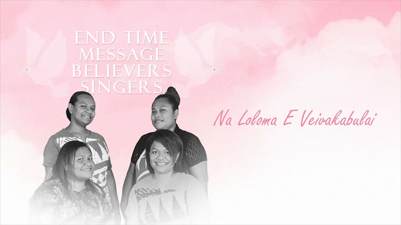 End Time Message Believers Singers - Na Loloma E Veivakabulai (Audio)