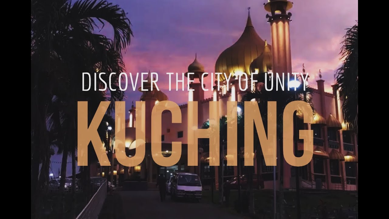 Discover The City Of Unity, Kuching