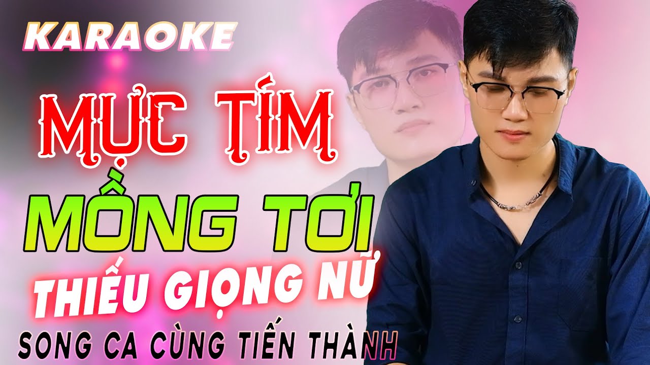 MỰC TÍM MỒNG TƠI - KARAOKE THIẾU GIỌNG NỮ - SONG CA CÙNG TIẾN THÀNH
