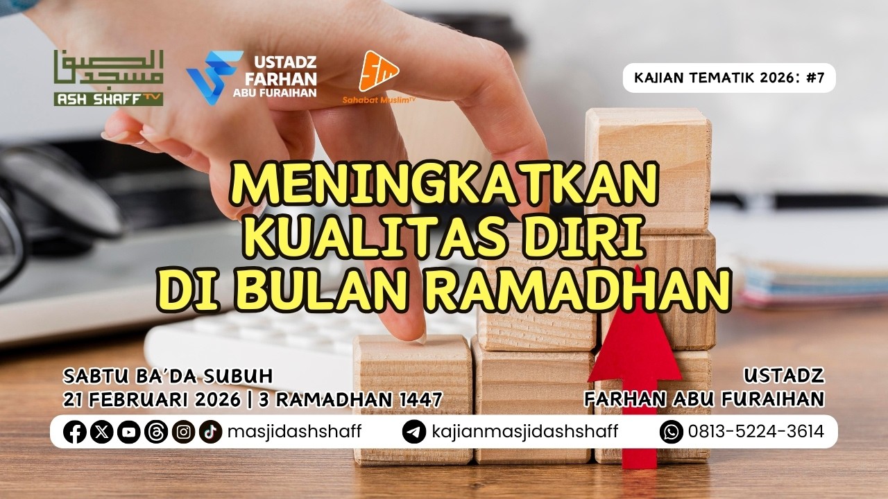 Tematik 2026: 7. Meningkatkan Kualitas Diri di Bulan Ramadhan | Ustadz Farhan Abu Furaihan