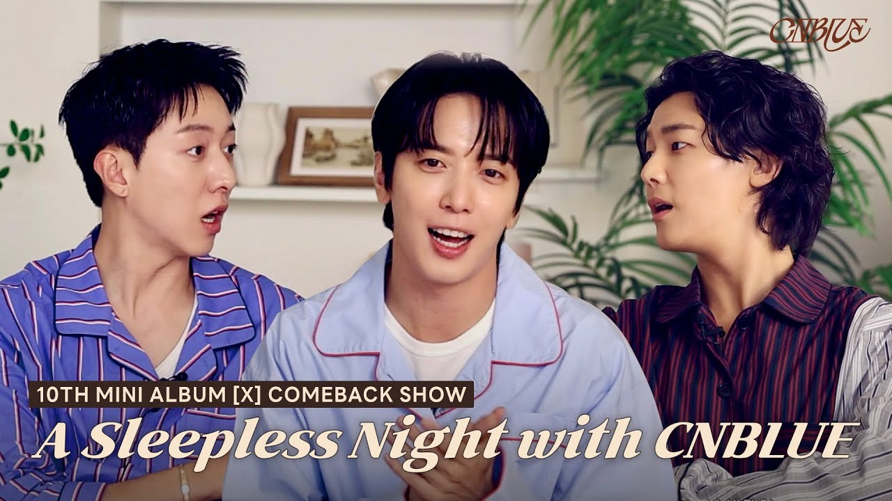 A Sleepless Night with CNBLUE I 10th Mini Album [X] COMEBACK SHOW