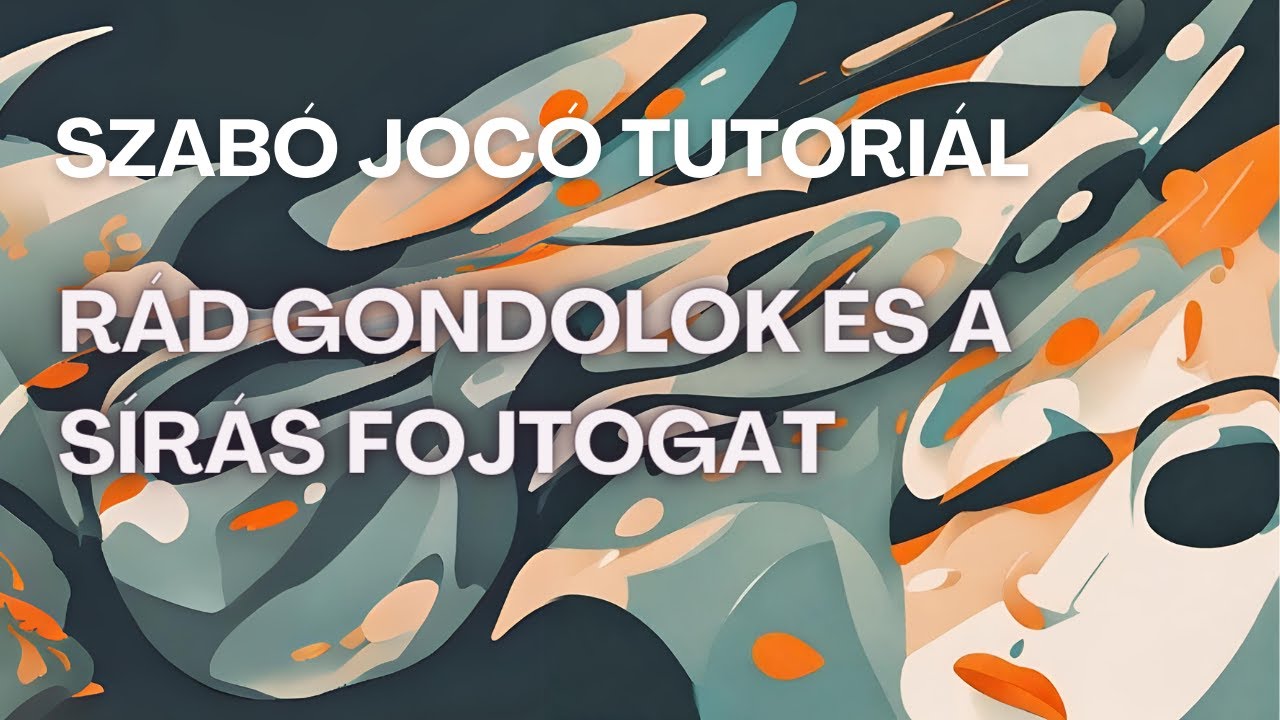 Szab&oacute; Joc&oacute; tutori&aacute;l: R&aacute;d gondolok &eacute;s a s&iacute;r&aacute;s fojtogat