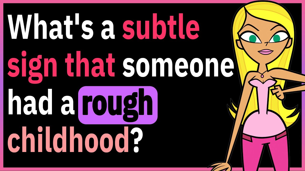 Subtle Signs That Show Their Childhood Wasn't Great!