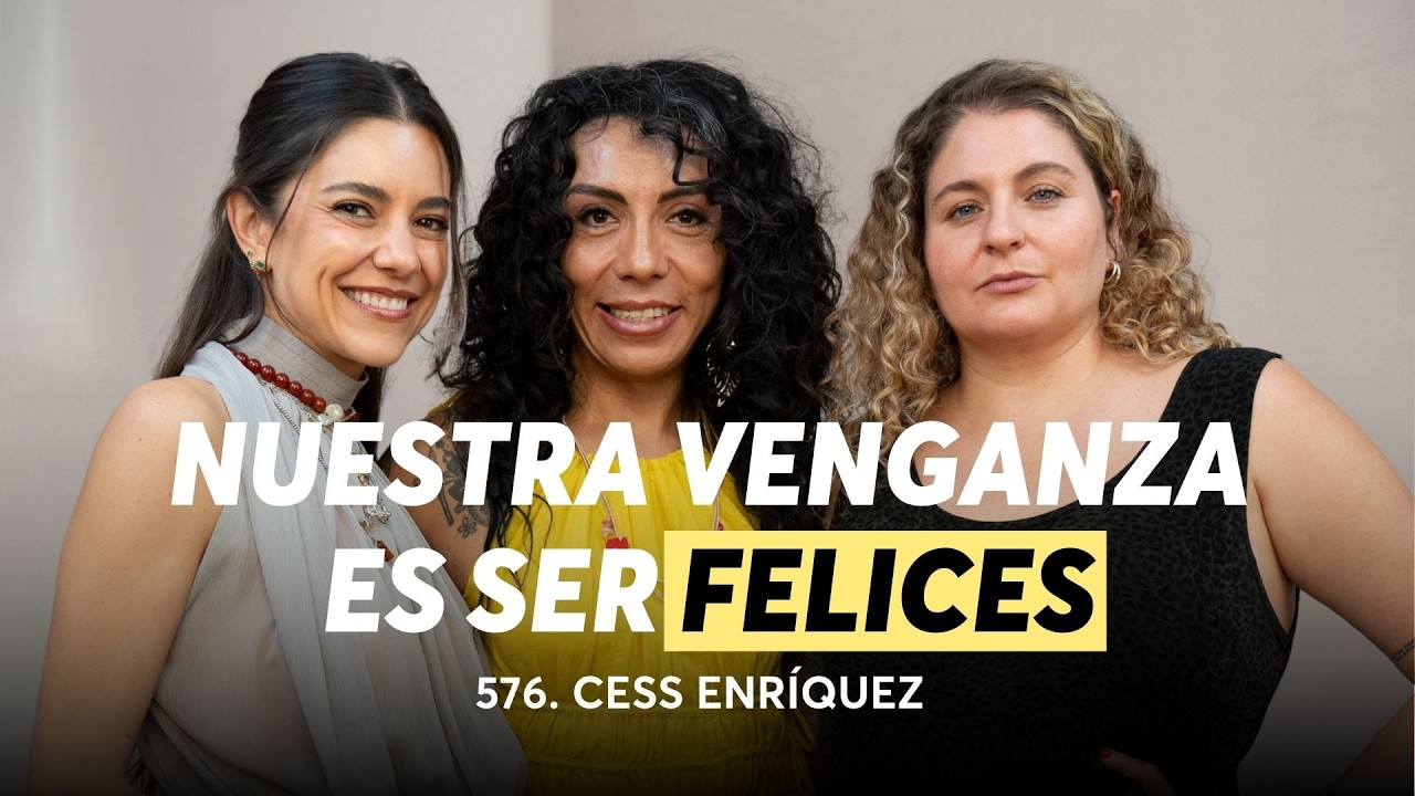 576. Ser quien soy me salvó la vida | Cess Enríquez