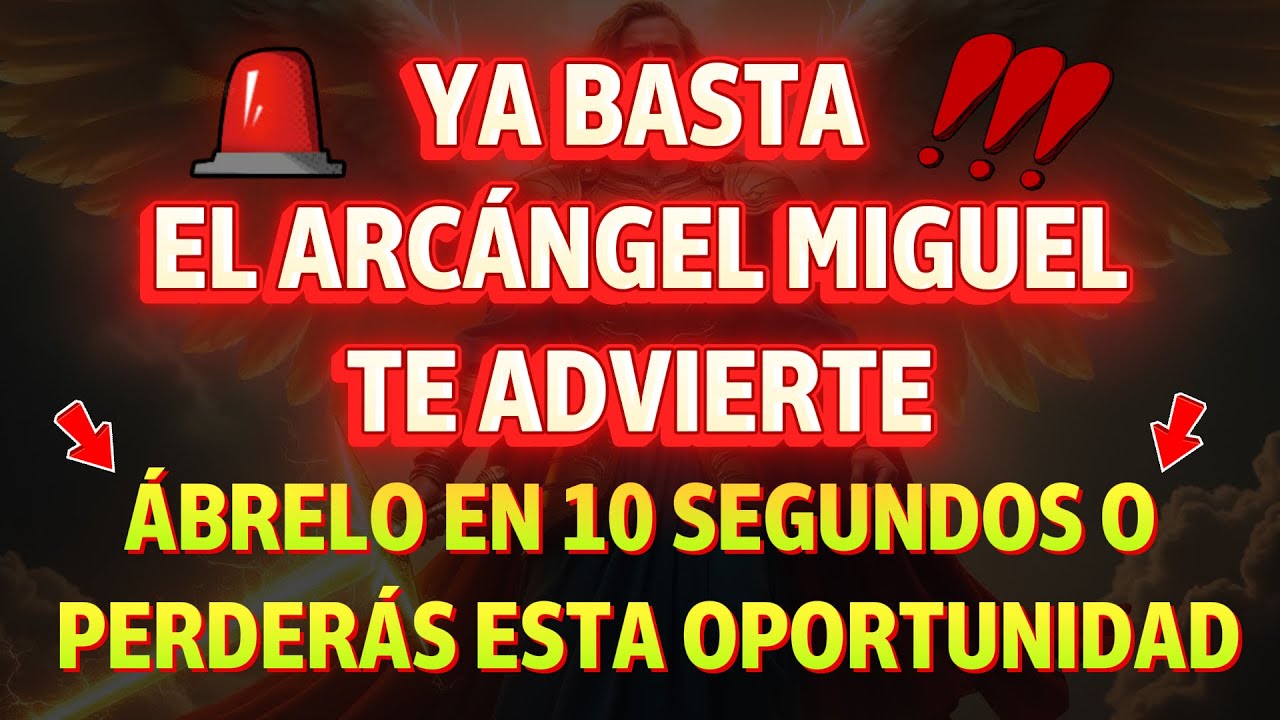 Ya basta: el Arcángel Miguel te advierte — ábrelo en 10 segundos o perderás esta oportunidad