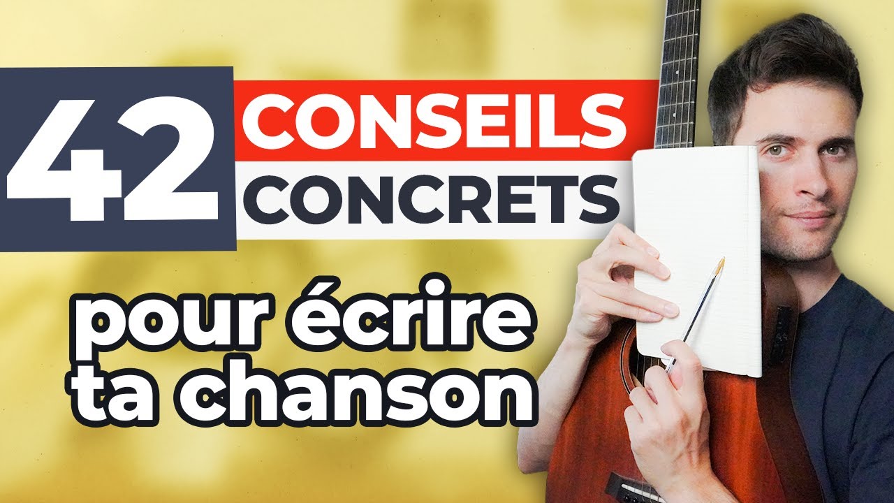 42 conseils CONCRETS pour écrire ta chanson (paroles, musique, organisation...)
