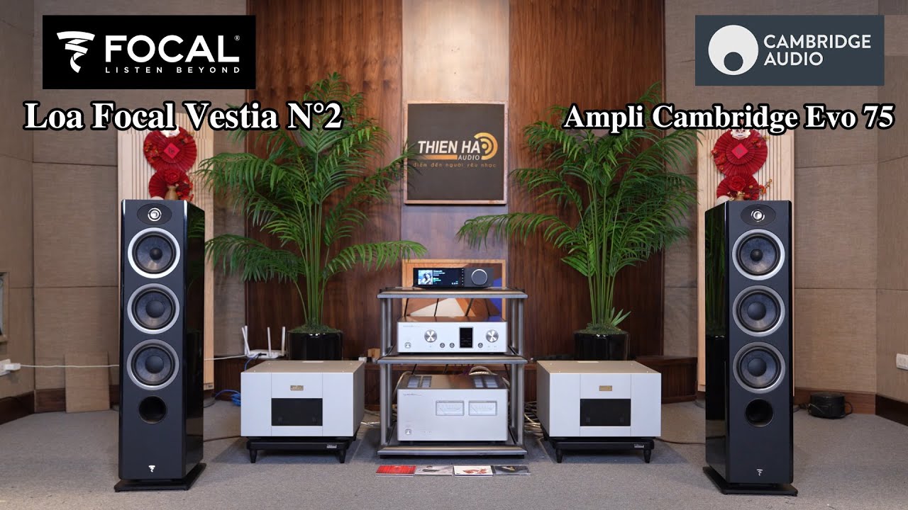 Focal Vestia N°2 + Ampli Cambridge Evo 75 - Âm Thanh Đẳng Cấp - Tiện Lợi - Hiện Đại