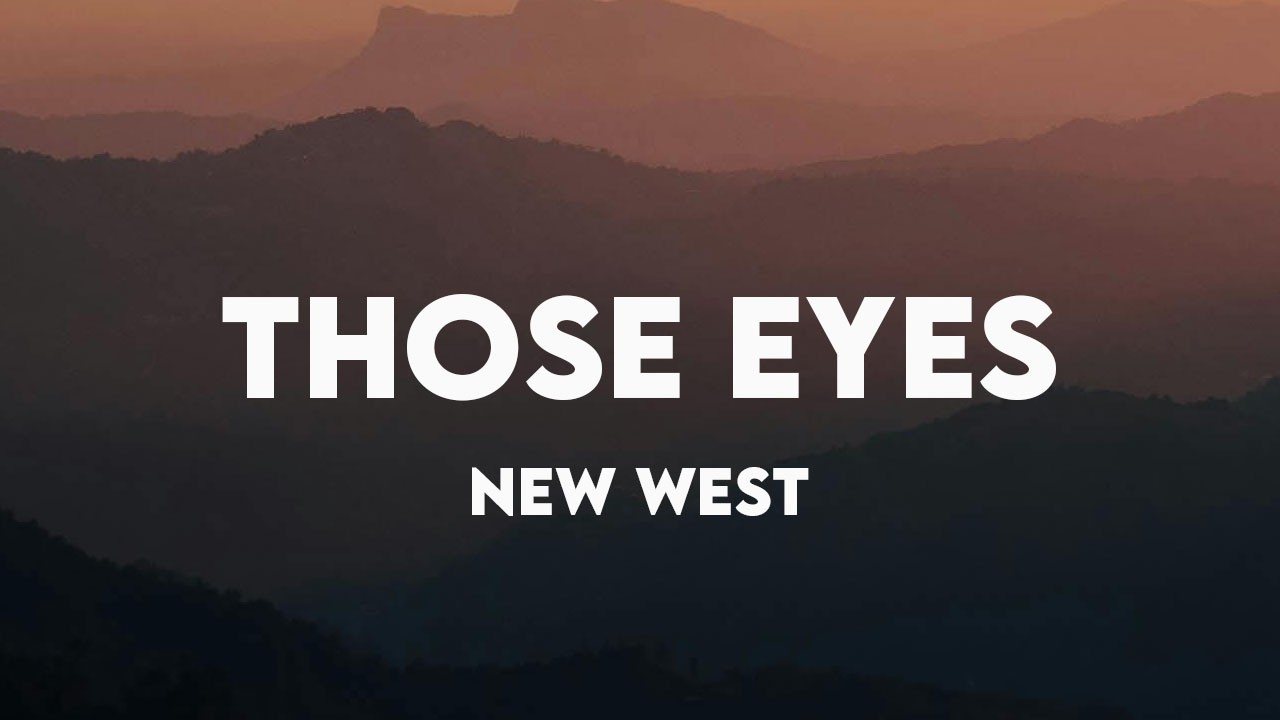 New West - Those Eyes (Lyrics)