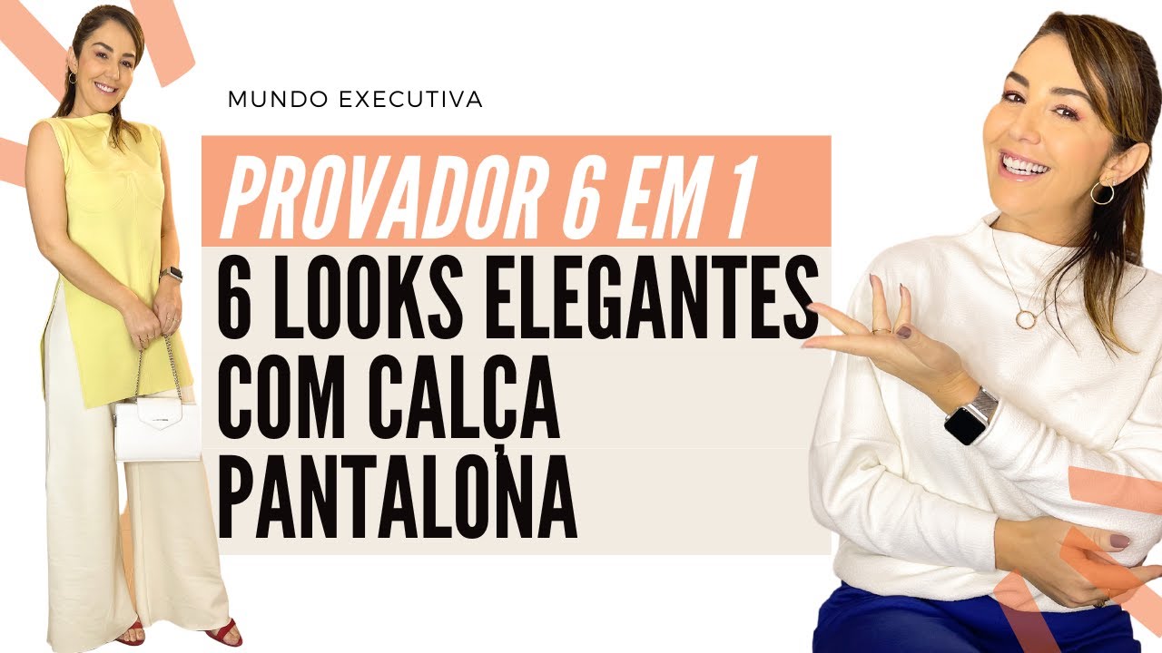 PROVADOR 6 EM 1: 6 LOOKS ELEGANTES COM CALÇA PANTALONA - Michelle Castro #calçapantalona
