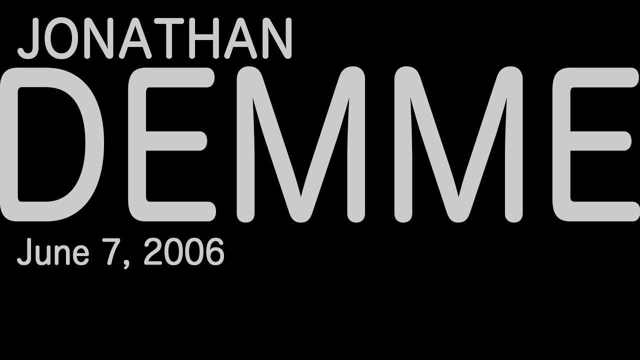 Jonathan Demme: Good Things Happen Almost All The Time (2006)
