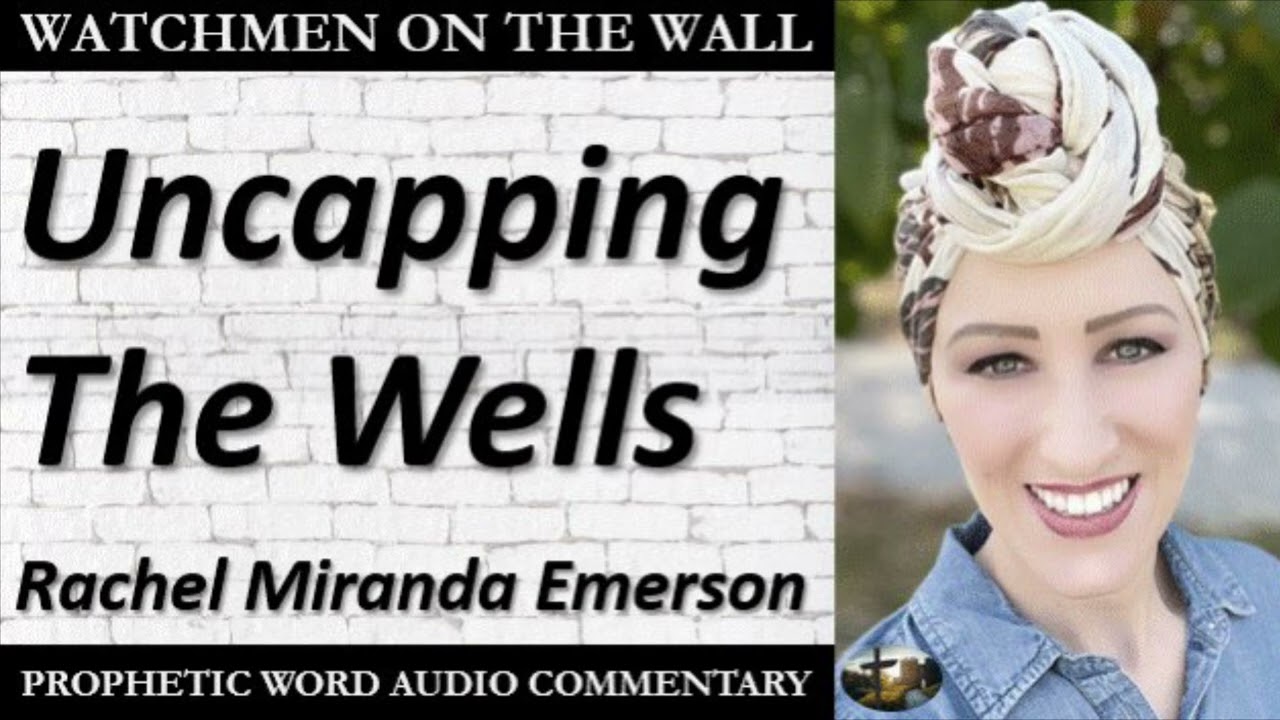 “Uncapping the Wells” – Powerful Prophetic Encouragement from Rachel Miranda Emerson