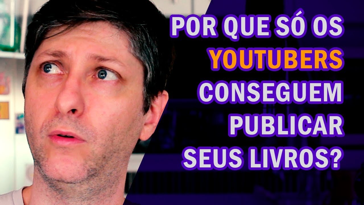 Por que os Youtubers publicam livros por grandes editoras e voc&ecirc; n&atilde;o?